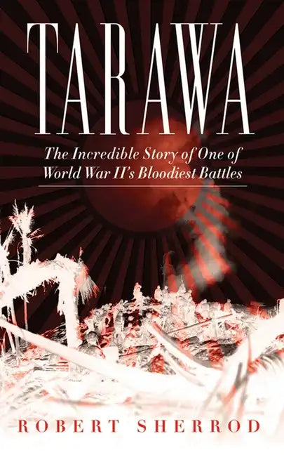 Tarawa: The Incredible Story of One of World War II's Bloodiest Battles - Paperback