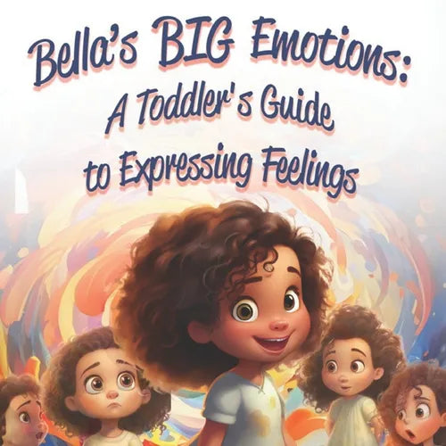 Bella's Big Emotions: A Toddler's Guide to Expressing Feelings - Paperback