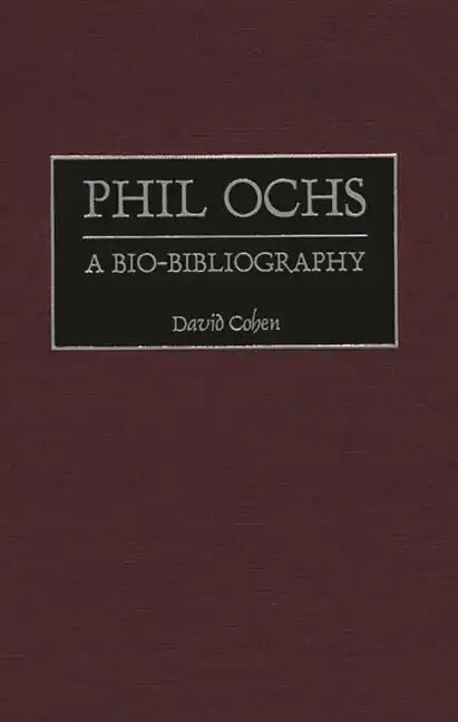Phil Ochs: A Bio-Bibliography - Hardcover