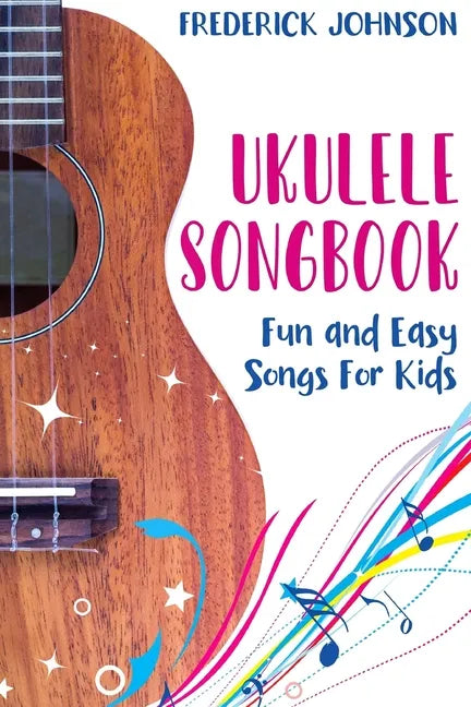 Ukulele Songbook: Fun and Easy Songs For Kids - Paperback