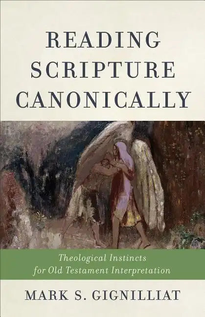 Reading Scripture Canonically: Theological Instincts for Old Testament Interpretation - Paperback
