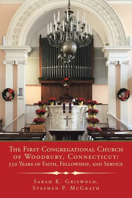 The First Congregational Church of Woodbury, Connecticut: 350 Years of Faith, Fellowship, and Service - Paperback