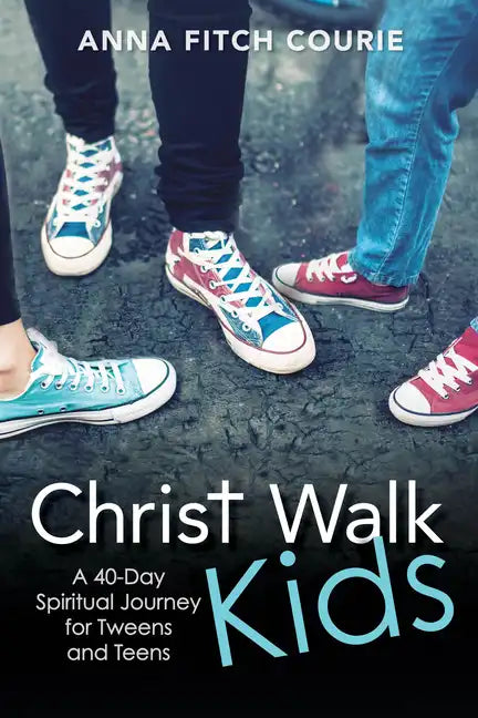 Christ Walk Kids: A 40-Day Spiritual Journey for Tweens and Teens - Paperback