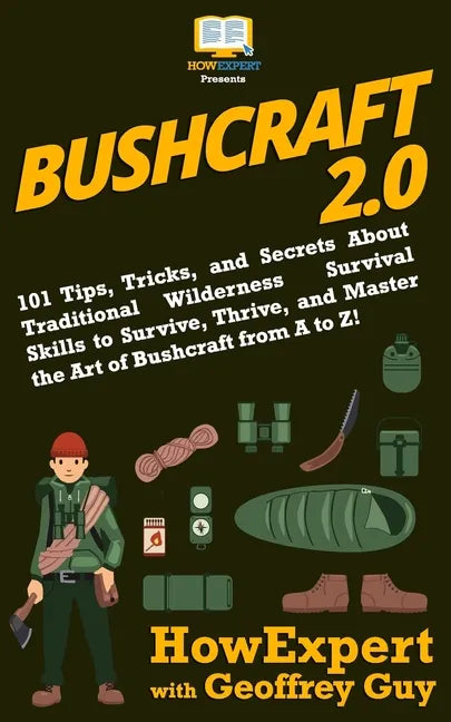 Bushcraft 2.0: 101 Tips, Tricks, and Secrets About Traditional Wilderness Survival Skills to Survive, Thrive, and Master the Art of B - Paperback
