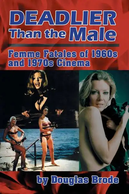 Deadlier Than the Male: Femme Fatales in 1960s and 1970s Cinema - Paperback