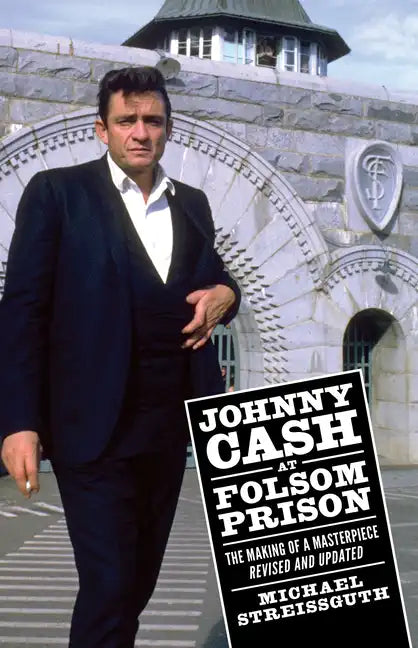 Johnny Cash at Folsom Prison: The Making of a Masterpiece, Revised and Updated - Paperback