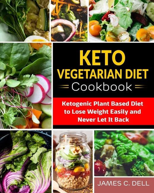 Keto Vegetarian Diet Cookbook: Ketogenic Plant Based Diet to Lose Weight Easily and Never Let It Back - Paperback