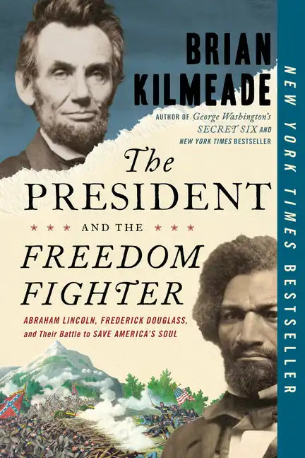 The President and the Freedom Fighter: Abraham Lincoln, Frederick Douglass, and Their Battle to Save America's Soul - Paperback