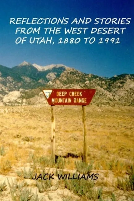 Reflections and Stories from the West Desert of Utah, 1880 to 1991 - Paperback