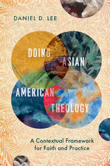 Doing Asian American Theology: A Contextual Framework for Faith and Practice - Paperback