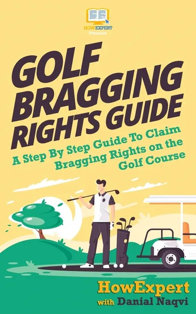 Golf Bragging Rights Guide: A Step By Step Guide To Claim Bragging Rights on the Golf Course - Paperback