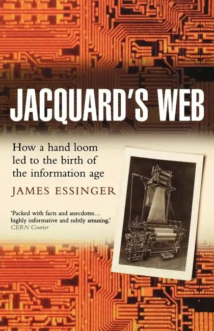 Jacquard's Web: How a Hand-Loom Led to the Birth of the Information Age - Paperback