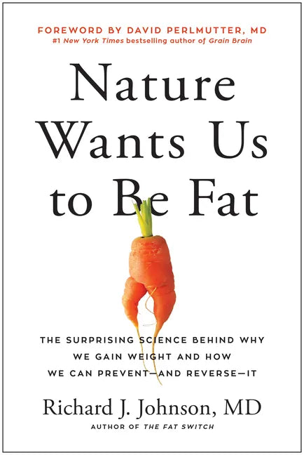 Nature Wants Us to Be Fat: The Surprising Science Behind Why We Gain Weight and How We Can Prevent--And Reverse--It - Hardcover