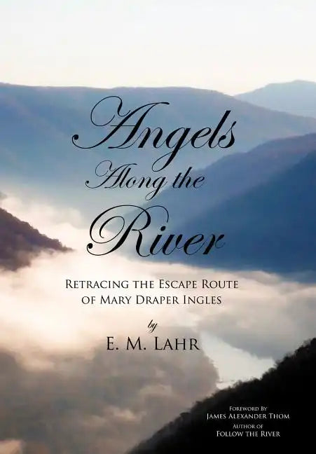 Angels Along the River: Retracing the Escape Route of Mary Draper Ingles - Hardcover