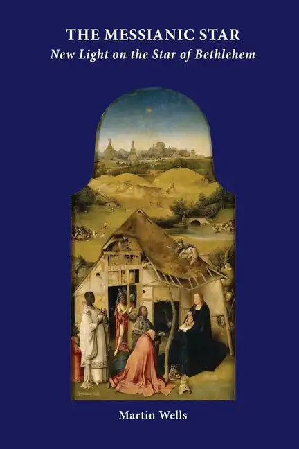 The Messianic Star: New Light on the Star of Bethlehem - Paperback