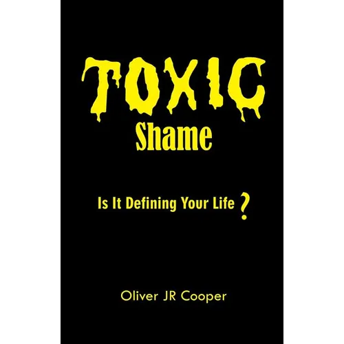 Toxic Shame: Is It Defining Your Life? - Paperback