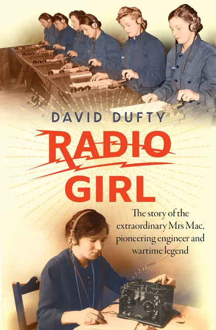 Radio Girl: The Story of the Extraordinary Mrs Mac, Pioneering Engineer and Wartime Legend - Paperback
