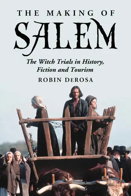 The Making of Salem: The Witch Trials in History, Fiction and Tourism - Paperback