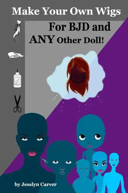 Make Your Own Wigs for BJD and Any Other Doll - Paperback