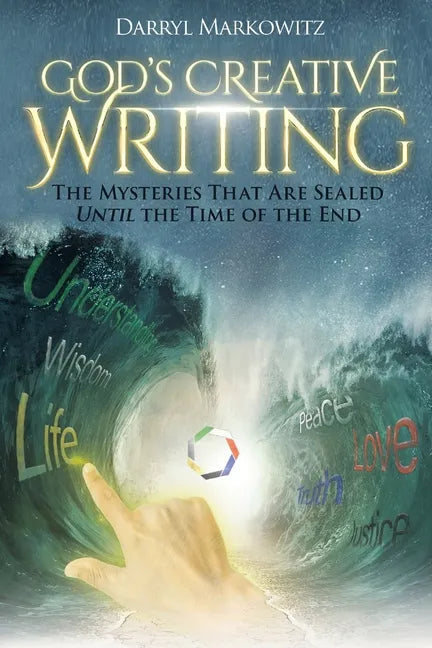 God's Creative Writing: The Mysteries That Are Sealed Until the Time of the End - Paperback