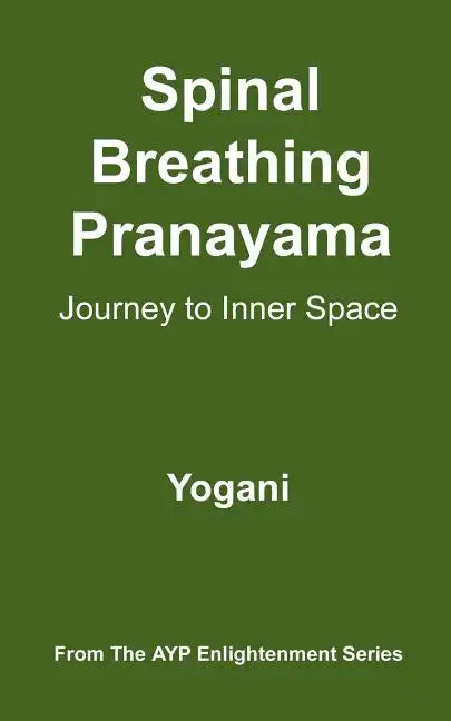 Spinal Breathing Pranayama - Journey to Inner Space: (AYP Enlightenment Series) - Paperback