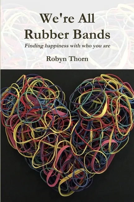 We're All Rubber Bands: Finding happiness with who you are - Paperback