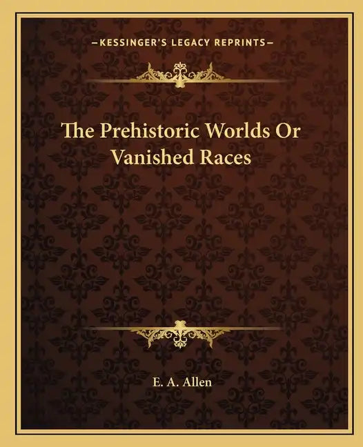 The Prehistoric Worlds or Vanished Races - Paperback