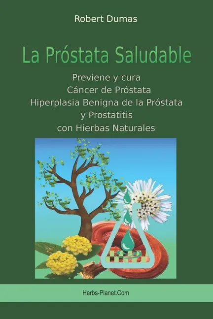 La Próstata Saludable: Previene y cura Cáncer de próstata, Hiperplasia Benigna de la Próstata y Prostatitis con Hierbas Naturales - Paperback