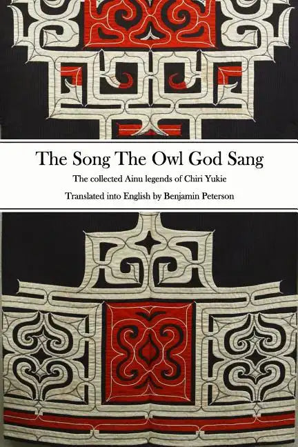 The Song The Owl God Sang: The collected Ainu legends of Chiri Yukie - Paperback