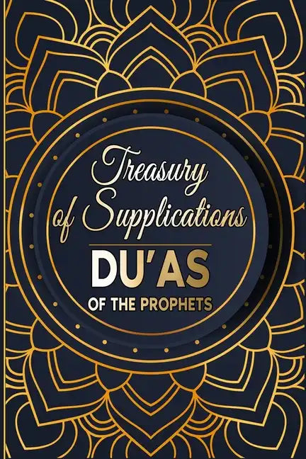 Treasury of Supplications: Du'as of the Prophets: Islamic Supplications in Crisis and Distress - Paperback