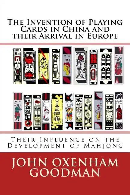 The Invention of Playing Cards in China and their Arrival in Europe: Their Influence on the Development of Mahjong - Paperback