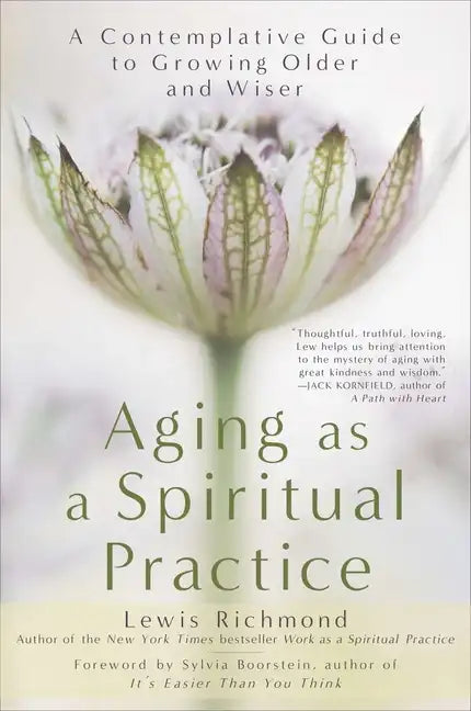 Aging as a Spiritual Practice: A Contemplative Guide to Growing Older and Wiser - Paperback