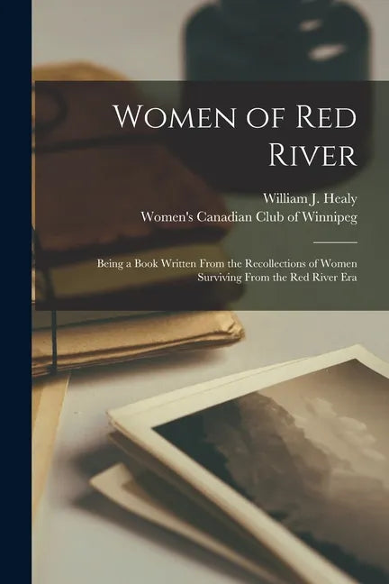 Women of Red River: Being a Book Written From the Recollections of Women Surviving From the Red River Era - Paperback