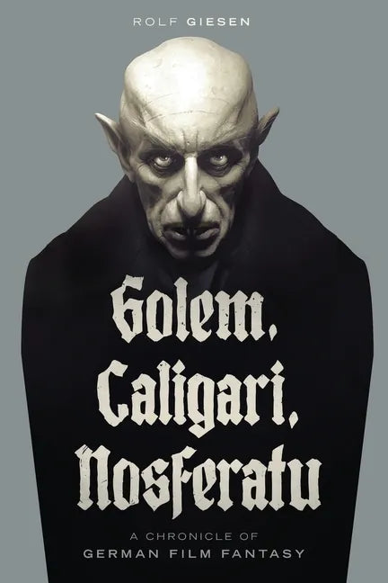 Golem, Caligari, Nosferatu - A Chronicle of German Film Fantasy - Paperback