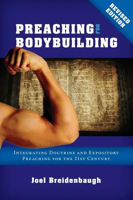 Preaching for Bodybuilding: Integrating Doctrine and Expository Preaching for the 21st Century - Paperback
