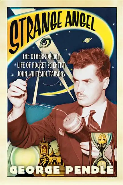 Strange Angel: The Otherworldly Life of Rocket Scientist John Whiteside Parsons - Paperback