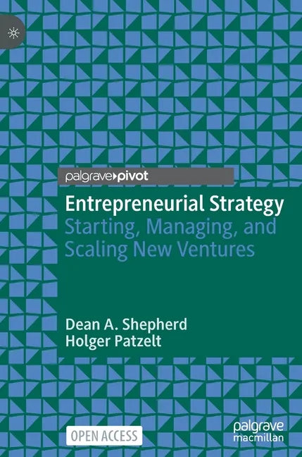 Entrepreneurial Strategy: Starting, Managing, and Scaling New Ventures - Hardcover