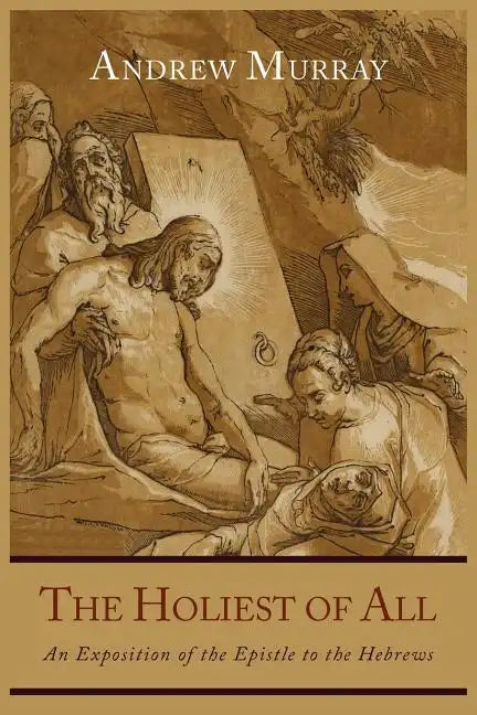 The Holiest of All: An Exposition of the Epistle to the Hebrews - Paperback