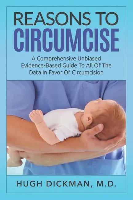 Reasons To Circumcise: A Comprehensive Unbiased Evidence-Based Guide To All Of The Data In Favor Of Circumcision - Paperback