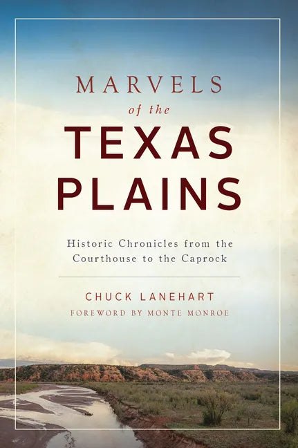 Marvels of the Texas Plains: Historic Chronicles from the Courthouse to the Caprock - Paperback