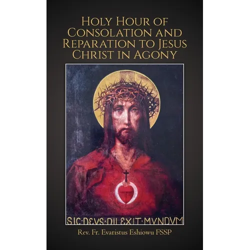 Holy Hour of Consolation and Reparation to Jesus Christ in Agony - Paperback