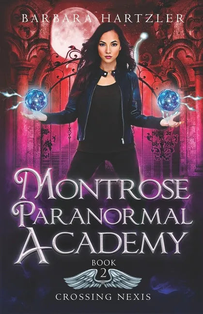 Montrose Paranormal Academy, Book 2: Crossing Nexis: A Young Adult Urban Fantasy Academy Novel - Paperback