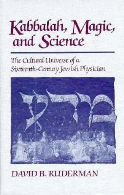 Kabbalah, Magic and Science: The Cultural Universe of a Sixteenth-Century Jewish Physician - Hardcover