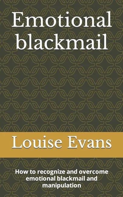Emotional blackmail: How to recognize and overcome emotional blackmail and manipulation - Paperback