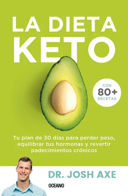 La Dieta Keto: Tu Plan de 30 Días Para Perder Peso, Equilibrar Tus Hormonas Y Revertir Padecimientos Crónicos - Paperback