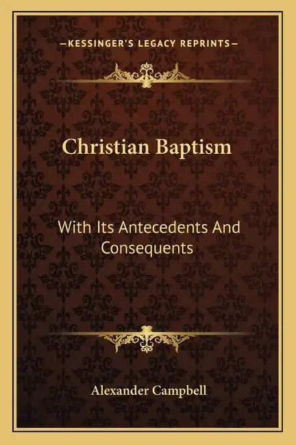 Christian Baptism: With Its Antecedents and Consequents - Paperback