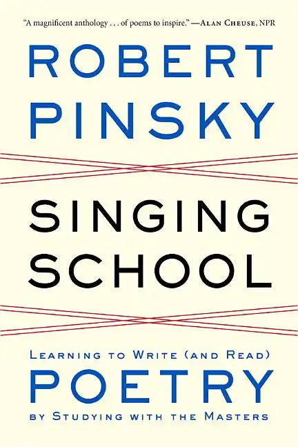 Singing School: Learning to Write (and Read) Poetry by Studying with the Masters - Paperback