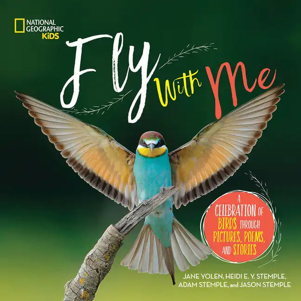 Fly with Me: A Celebration of Birds Through Pictures, Poems, and Stories - Hardcover