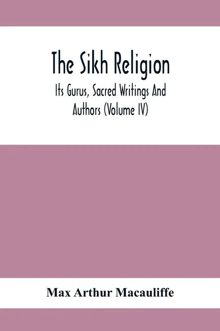 The Sikh Religion, Its Gurus, Sacred Writings And Authors (Volume Iv) - Paperback