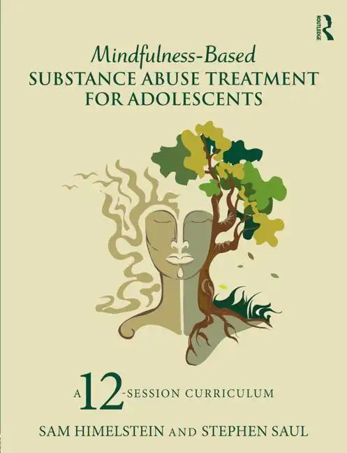 Mindfulness-Based Substance Abuse Treatment for Adolescents: A 12-Session Curriculum - Paperback
